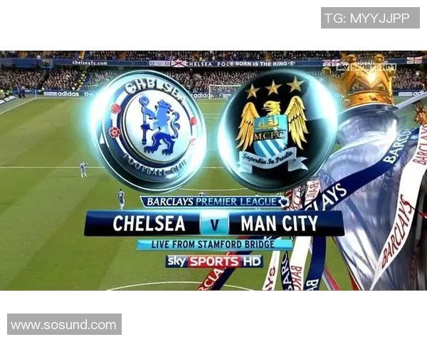 切尔西与曼城激烈冲突背后的原因与影响分析